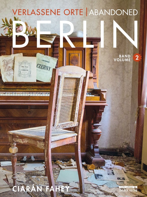 Buchcover: Ciarán Fahey, Verlassene Orte / Abandoned Berlin, Band 2
